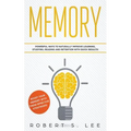Memory: Powerful Ways to Naturally Improve Learning, Studying, Reading and Retention with Quick Results!