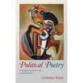 Political Poetry: Finding the Words for Real Communication
