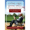 Living Free, Living Well: My Life as a Zen Bon Vivant. How I Retired at 58: A Guide & Memoir.