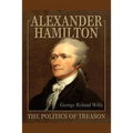 Alexander Hamilton - The Politics of Treason