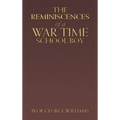 The Reminiscences of a War Time School Boy