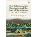 Self-Determination, Statehood, and the Law of Negotiation: The Case of Palestine