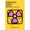 Understanding Radiation Science: Basic Nuclear and Health Physics