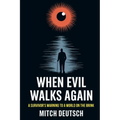 When Evil Walks Again: A Survivor's Warning To A World On The Brink-