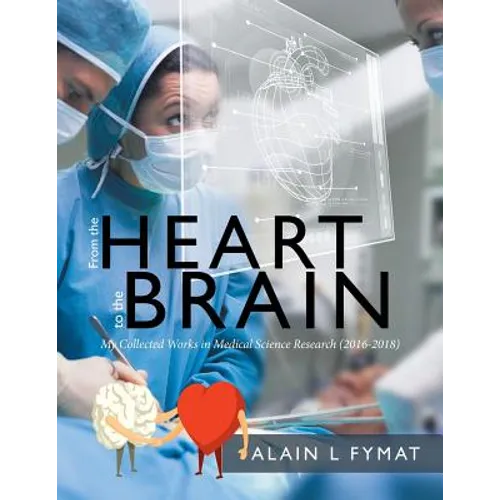 From the Heart to the Brain: My Collected Works in Medical Science Research (2016-2018)