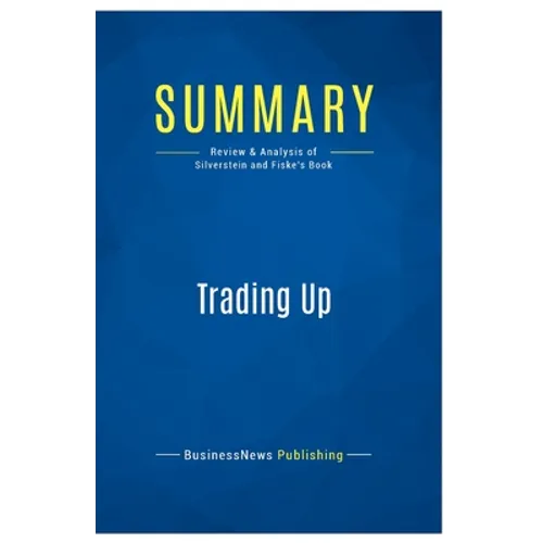 Summary: Trading Up: Review and Analysis of Silverstein and Fiske's Book