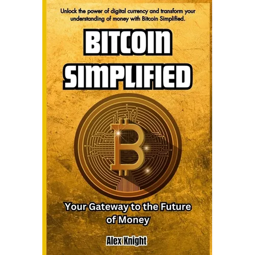 Bitcoin Simplified: Your Gateway to the Future of Money