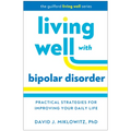 Living Well with Bipolar Disorder: Practical Strategies for Improving Your Daily Life