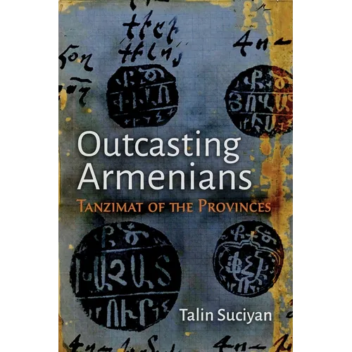 Outcasting Armenians: Tanzimat of the Provinces