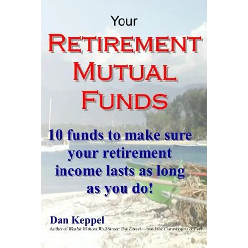 Your Retirement Mutual Funds: 10 funds to make sure your retirement income lasts as long as you do!