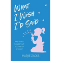 What I Wish I'd Said: And Other Things That Keep Me Up at Night
