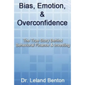 Bias, Emotion, & Overconfidence: The True Story Behind Behavioral Finance & Investing