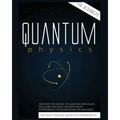 Quantum Physics for Beginners: Discover the Science of Quantum Mechanics and Learn the Basic Concepts from Interference to Entanglement by Analyzing t