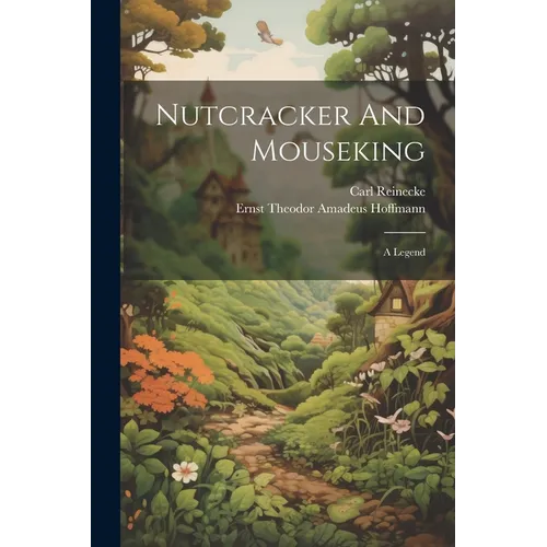 Nutcracker And Mouseking: A Legend