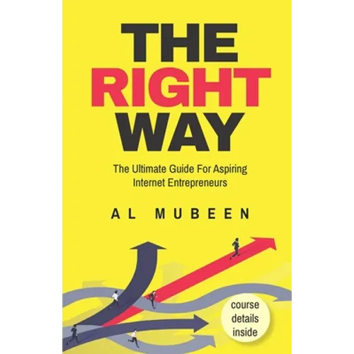 The Right Way: The Ultimate Guide For Aspiring Internet Entrepreneurs
