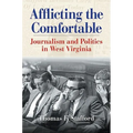 Afflicting the Comfortable: Journalism and Politics in West Virginia