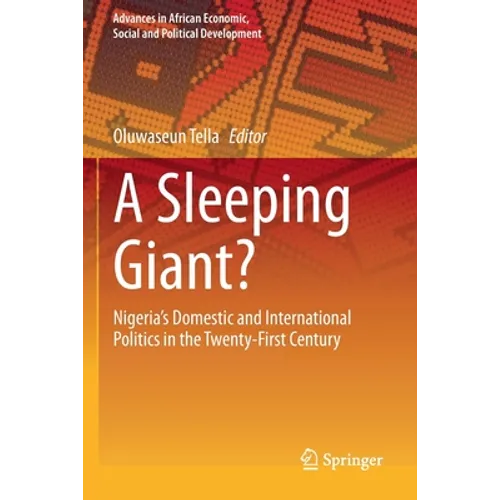 A Sleeping Giant?: Nigeria's Domestic and International Politics in the Twenty-First Century