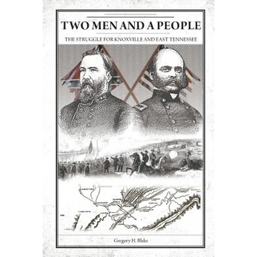 Two Men and A People: The Struggle for Knoxville and East Tennessee