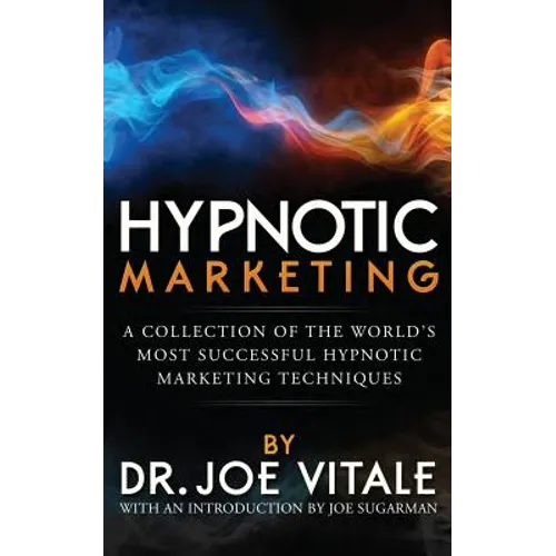 Hypnotic Marketing: A Collection of the World's Most Successful Hypnotic Marketing Techniques