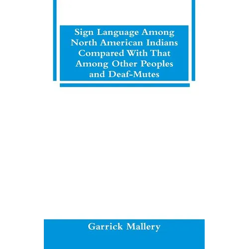 Sign Language Among North American Indians Compared With That Among Other Peoples And Deaf-Mutes