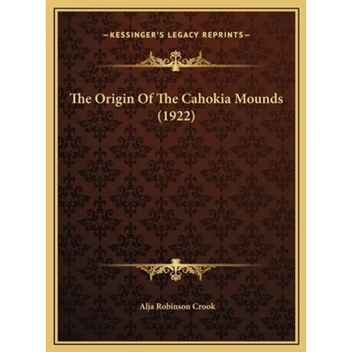The Origin Of The Cahokia Mounds (1922)