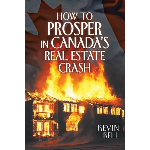 How to Prosper in Canada's Real Estate Crash