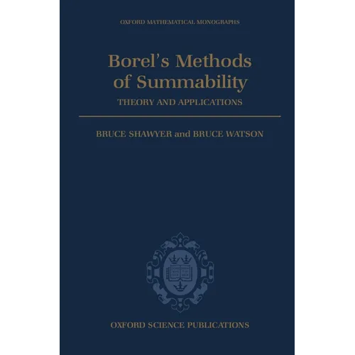 Borel's Methods of Summability: Theory and Application