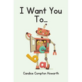 I Want You To...