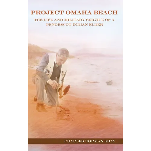 Project Omaha Beach: The Life and Military Service of a Penobscot Indian Elder