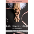 Ballet Helps Everything!: Ten Reasons Why