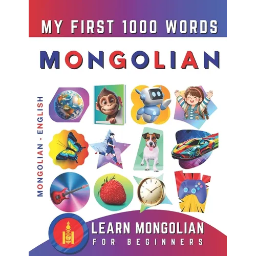 Learn Mongolian for Beginners, My First 1000 Words: Bilingual Mongolian - English Language Learning Book for Kids & Adults