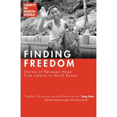Finding Freedom: Stories of Renewed Hope in North Korea