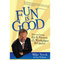 Fun Is Good: How to Create Joy and Passion in Your Workplace and Career
