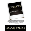 I.N.S.T.A.N.T. Credibility: The 7 Step Breakthrough Formula Transforming You Fro