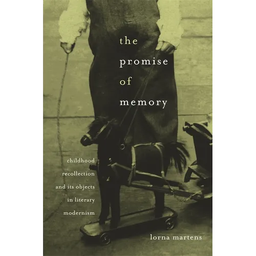 Promise of Memory: Childhood Recollection and Its Objects in Literary Modernism
