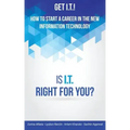 Get I.T.! How to Start a Career in the New Information Technology: Is I.T. Right for You?