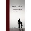 Dad, I wish I was normal: A diary of obsession