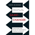 Game-Changer: Game Theory and the Art of Transforming Strategic Situations