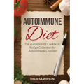 Autoimmune Diet: The Autoimmune Cookbook, Recipe Collection for Autoimmune Disorder