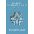 Mindful Entrepreneurship: Insightful Business Management Philosophies and Practices for Success