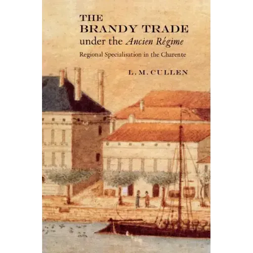 The Brandy Trade Under the Ancien Régime: Regional Specialisation in the Charente