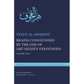Brains Confounded by the Ode of Abū Shādūf Expounded: Volume Two