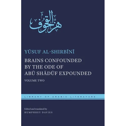 Brains Confounded by the Ode of Abū Shādūf Expounded: Volume Two