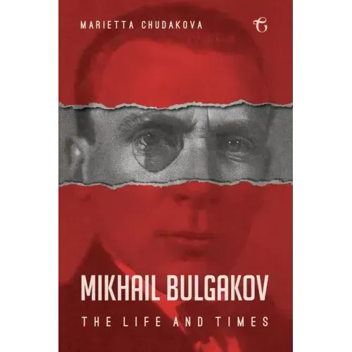 Mikhail Bulgakov: The Life and Times