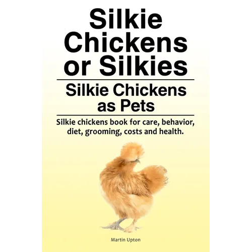 Silkie Chickens or Silkies. Silkie Chickens as Pets. Silkie chickens book for care, behavior, diet, grooming, costs and health.