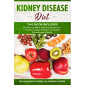 KIDNEY DISEASE DIET - This Book Includes: Renal Diet CookBook and Kidney Disease Diet. The First Complete Collection for a Healthy Diet and proper Lif