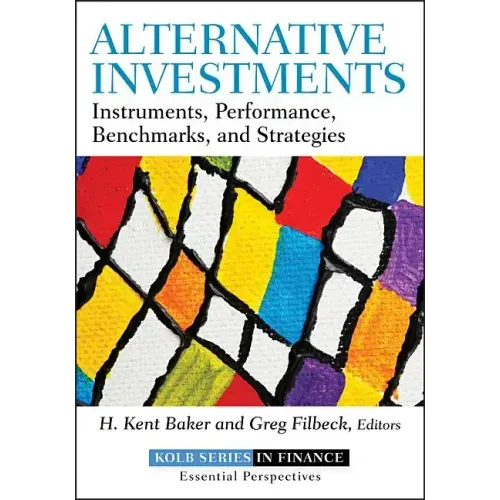 Alternative Investments: Instruments, Performance, Benchmarks, and Strategies