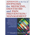 Advances in the Use of Hypnosis for Medicine, Dentistry and Pain Prevention/Management