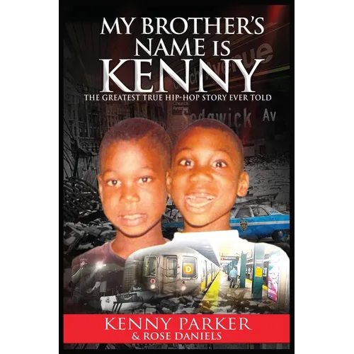My Brother's Name Is Kenny: The Greatest True Hip-Hop Story Ever Told
