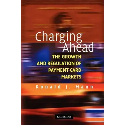 Charging Ahead: The Growth and Regulation of Payment Card Markets Around the World